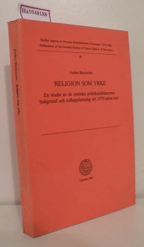 Bild des Verkufers fr Religion som yrke. En studie av de svenska prstkandidaternas bakgrund och rolluppfattning vid 1970-talet slut. Religion as occupation. A study of the background and role conception of Swedish ordinands at the end of the 1970s. [Dissertation, 1983]. zum Verkauf von ralfs-buecherkiste