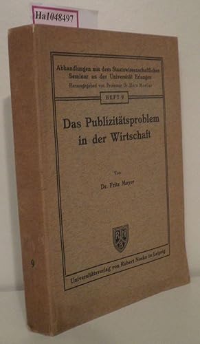 Bild des Verkufers fr Das Publizittsproblem in der Wirtschaft. (=Abhandlungen aus dem Staatswissenschaftlichen Seminar an der Universitt Erlangen H. 9). zum Verkauf von ralfs-buecherkiste