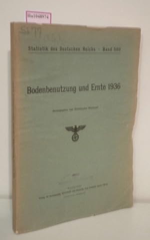 Bild des Verkufers fr Bodenbenutzung und Ernte 1936. (= Statistik des Deutschen Reichs, Bd. 500). zum Verkauf von ralfs-buecherkiste