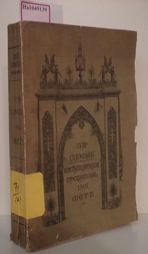 Image du vendeur pour Compte Rendu du XVIII. Congres International des Oeuvres Eucharistiques tenu a Metz du 6 au 11 Aout 1907. mis en vente par ralfs-buecherkiste