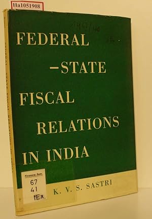 Bild des Verkufers fr Federal - State Fiscal Relations in India. A Study of the Finance Commission and the Technique of Fiscal Adjustment. zum Verkauf von ralfs-buecherkiste