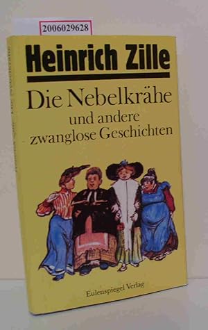 Bild des Verk�ufers f�r Die Nebelkr�he und andere zwanglose Geschichten mit Zeichnungen und Druckgrafiken von Heinrich Zille zum Verkauf von ralfs-buecherkiste