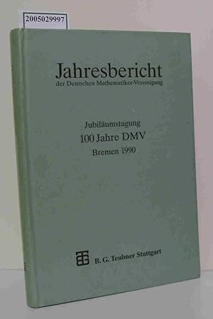 Bild des Verkufers fr Jahresbericht der deutschen Mathematiker-Vereinigung Jubilumstagung 100 Jahre DMV : Bremen 1990 / hrsg. von W.-D. Geyer zum Verkauf von ralfs-buecherkiste