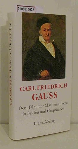 Bild des Verkufers fr Carl Friedrich Gauss Der "Frst der Mathematiker" in Briefen und Gesprchen zum Verkauf von ralfs-buecherkiste