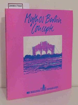 Bild des Verkufers fr Mythos-Berlin-Concepte Katalog zur Werkstattausstellung Mythos Berlin 1987 zum Verkauf von ralfs-buecherkiste
