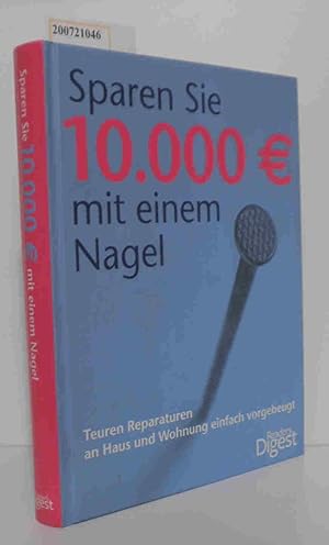 Bild des Verkufers fr Sparen Sie 10.000 ? mit einem Nagel [teuren Reparaturen an Haus und Wohnung einfach vorgebeugt] / [Dt. Ausg. Autoren: Peter Randau . bers.: Tom Kraft. Ill.: Thomas Holzner. Red.-Dir.: Suzanne Koranyi-Esser] zum Verkauf von ralfs-buecherkiste