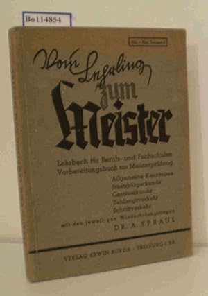 Bild des Verkufers fr Vom Lehrling zum Meister Lehrbuch f. Berufs- u. Fachschulen, Vorbereitungsbuch zur Meisterprfung Allgem. Kenntnisse, Gemeinschaftskunde, Gesetzeskunde, Zahlungsverkehr, Schriftverkehr mit d. jeweiligen Wiederholungsfragen / A. Spraul zum Verkauf von ralfs-buecherkiste