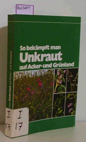 Imagen del vendedor de So bekmpft man Unkraut auf Acker- und Grnland. a la venta por ralfs-buecherkiste