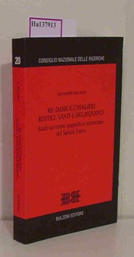 Bild des Verkufers fr Re, Dame e Cavalieri Rustici, Santi e Deliquenti. Studi sul teatro spagnolo e americano del Secolo Aureo. ( =Consiglo Nazionale delle Richerche/ Centro per lo Studio delle Letterature e delle Culture delle Aree Emergenti, 20) . zum Verkauf von ralfs-buecherkiste
