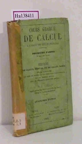 Image du vendeur pour Cours gradue de calcul a l'usage des ecoles primaires. Premiere partie: Exercices de calcul mental et de calcul ecrit sur la numeration es poids et mesures et les operations fondamentales sur les nombres entieres avec de nombreux problemes usuels. mis en vente par ralfs-buecherkiste