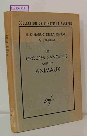 Seller image for Les groupes sanguins chez les animaux (Individualites sanguine et tissulaire) . (Collection de l Institut Pasteur) . for sale by ralfs-buecherkiste