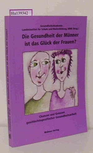 Bild des Verkufers fr Die Gesundheit der Mnner ist das Glck der Frauen? Chancen und Grenzen geschlechtsspezifischer Gesundheitsarbeit. zum Verkauf von ralfs-buecherkiste