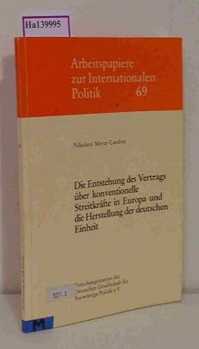 Bild des Verkufers fr Die Entstehung des Vertrags ber konventionelle Streitkrfte in Europa und die Herstellung der deutschen Einheit. (=Arbeitspapiere zur Internationalen Politik Band 69). zum Verkauf von ralfs-buecherkiste