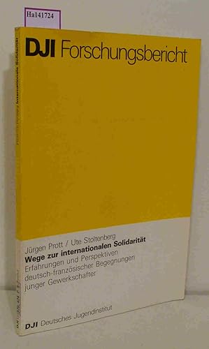 Seller image for Wege zur internationalen Solidaritt. Erfahrungen und Perspektiven deutsch-franzsischer Begegnungen junger Gewerkschafter. DJI Forschungsbericht. for sale by ralfs-buecherkiste