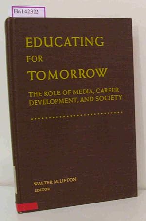 Immagine del venditore per Educating for Tomorrow. The Role of Media, Career Development, and Society. venduto da ralfs-buecherkiste