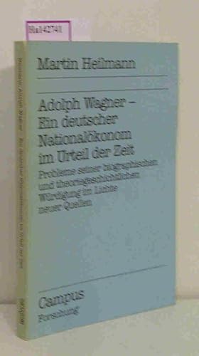 Adolph Wagner - Ein deutscher Nationalökonom im Urteil seiner Zeit. Probleme seiner biographische...