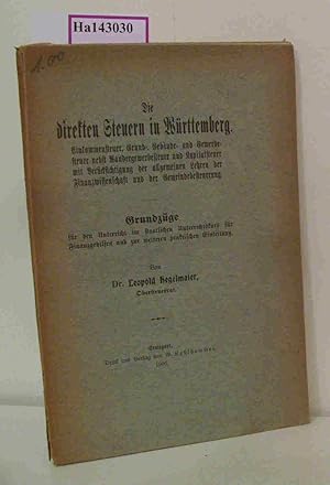 Seller image for Die direkten Steuern in Wrttemberg. Einkommenssteuer, Grund-, Gebude- und Gewerbesteuer nebst Wandergewerbesteuer und Kapitalssteuer mit Bercksichtigung der allgemeinen Lehren der Finanzwissenschaft und der Gemeindebesteuerung. for sale by ralfs-buecherkiste