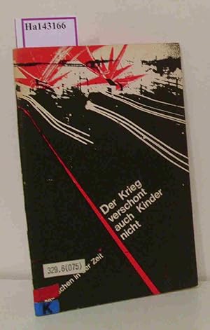 Seller image for Der Krieg verschont auch Kinder nicht. (=Menschen in der Zeit. Texte f�r politische Bildung). for sale by ralfs-buecherkiste