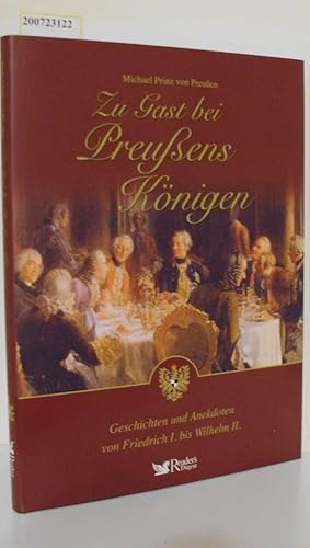 Bild des Verkufers fr Zu Gast bei Preuens Knigen Geschichten und Anekdoten von Friedrich I. bis Wilhelm II. / Michael Prinz von Preuen zum Verkauf von ralfs-buecherkiste