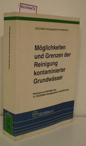 Seller image for Mglichkeiten und Grenzen der Reinigung kontaminierter Grundwsser. Resmee und Beitrge des 12. Dechema-Fachgesprchs Umweltschutz (= Dechema-Fachgesprche Umweltschutz). for sale by ralfs-buecherkiste