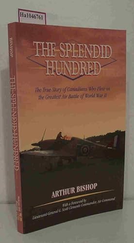 Immagine del venditore per The Splendid Hundred. The True Story of Canadians Who Flew in the Greatest Air Battle of World War II. venduto da ralfs-buecherkiste