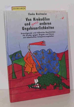 Bild des Verkufers fr Von Krokodilen und ganz anderen Ungeheuerlichkeiten ermutigende und hilfreiche Geschichten fr Kinder gegen ngste und Stress mit fabelhaften Entspannungsteilen / Ilonka Breitmeier. Mit Bildern von Nadja Schller zum Verkauf von ralfs-buecherkiste