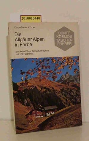 Die Allgäuer Alpen in Farbe ein Reiseführer f. Naturfreunde / Klaus-Dieter Körber