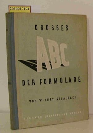 Bild des Verkufers fr Grosses ABC der Formulare ber 500 Musterformulare fr alle Rechtsflle d. geschftl. Verkehrs u. f.d. gesamte Mahn-, Prozess- u. Vollstreckungsverfahren / W. Kurt Schaldach zum Verkauf von ralfs-buecherkiste