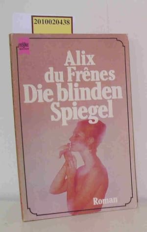 Bild des Verkufers fr Die blinden Spiegel Roman / Alix du Frnes zum Verkauf von ralfs-buecherkiste