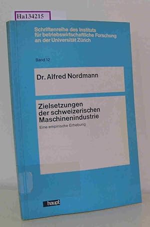 Bild des Verkufers fr Zielsetzungen in der schweizerischen Maschinenindustrie. (=Schriftenreihe d. Instituts f. betriebswirtschaftl. Forschung a. d. Univers. Zrich Band 12). zum Verkauf von ralfs-buecherkiste