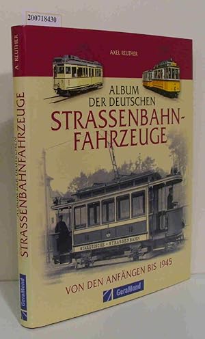 Seller image for Album der deutschen Strassenbahnfahrzeuge Von den Anfngen bis 1945 for sale by ralfs-buecherkiste