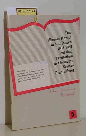 Bild des Verkufers fr Der illegale Kampf in den Jahren 1933-1945 auf dem Territorium des heutigen Kreises Oranienburg Heft Nr. 5 Komm. zur Erforschung der rtl. Arbeiterbew. bei der Kreisl. der SED Hrsg. zum Verkauf von ralfs-buecherkiste