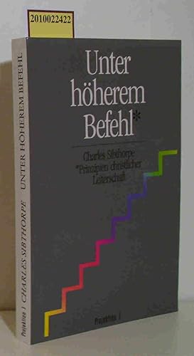 Seller image for Unter hherem Befehl Wesen u. Prinzipien christl. Leiterschaft / Charles Sibthorpe. [bers.: Thomas Mankel] for sale by ralfs-buecherkiste