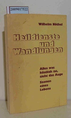 Heildienste und Wandlungen Alles was köstlich ist sieht das Auge, Szenen eines Lebens