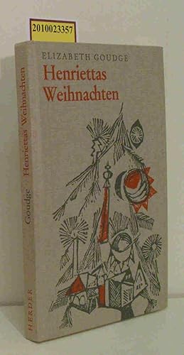 Henriettas Weihnachten Elizabeth Goudge. [Aus d. Engl. übertr. von Ursula von Wiese]