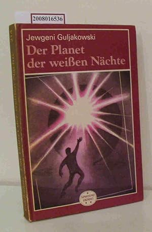 Der Planet der weissen Nächte wissenschaftlich-phantastischer Roman / Jewgeni Guljakowski