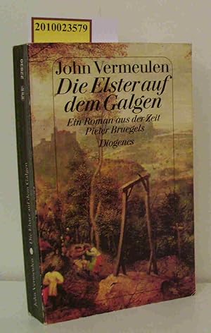 Seller image for Die Elster auf dem Galgen ein Roman aus der Zeit Pieter Bruegels / John Vermeulen. Aus dem Niederlnd. von Susanne George for sale by ralfs-buecherkiste