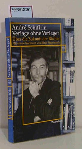 Bild des Verkufers fr Verlage ohne Verleger ber die Zukunft der Bcher / Andr Schiffrin. Mit einem Nachw. von Klaus Wagenbach. aus dem Amerikan. von Gerd Burger zum Verkauf von ralfs-buecherkiste