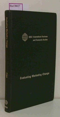 Bild des Verkufers fr Evaluating Marketing Change. ( MSU International Business and Economic Studies) . zum Verkauf von ralfs-buecherkiste