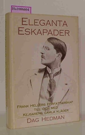 Seller image for Eleganta eskapader - Frank Hellers frfattarskap till och med Kejsarens gamla klder. for sale by ralfs-buecherkiste