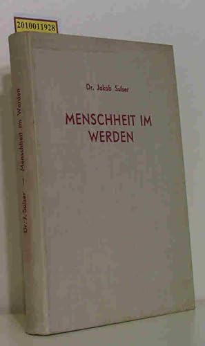 Seller image for Menschheit im Werden Eine moderne Kulturphilosophie / Jakob Sulser for sale by ralfs-buecherkiste
