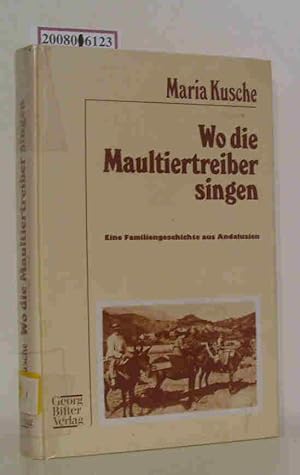 Imagen del vendedor de Wo die Maultiertreiber singen e. Familiengeschichte aus Andalusien / Maria Kusche a la venta por ralfs-buecherkiste