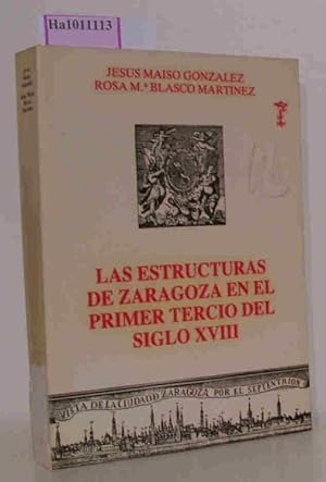 Bild des Verkufers fr Las estructuras de Zaragoza en el primer tercio del siglo XVIII. Publicacion 987 de la Institucion 'Fernando el Catolico'. zum Verkauf von ralfs-buecherkiste