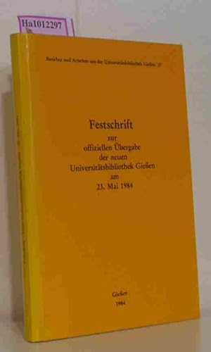 Seller image for Festschrift zur offiziellen bergabe der neuen Universittsbibliothek Gieen am 23. Mai 1984 for sale by ralfs-buecherkiste