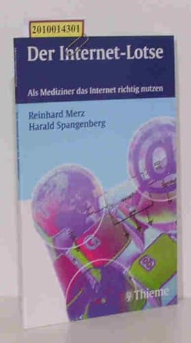 Der Internet-Lotse als Mediziner das Internet richtig nutzen / Reinhard Merz Harald Spangenberg