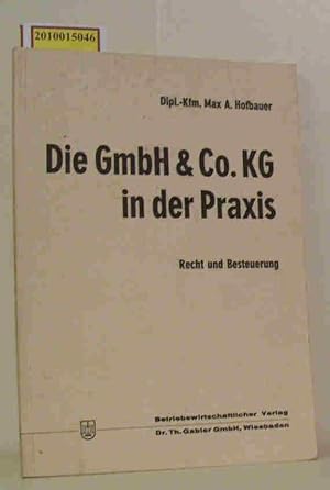 Bild des Verkufers fr Die GmbH und Co. KG in der Praxis. Recht u. Besteuerung / Max A. Hofbauer zum Verkauf von ralfs-buecherkiste