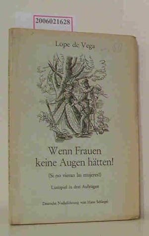 Bild des Verkufers fr Wenn Frauen keine Augen htten! (Si no vieran las mjeres!) - Lustspiel in drei Aufzgen Deutsche Nchdichtung von Hans Schlegel zum Verkauf von ralfs-buecherkiste