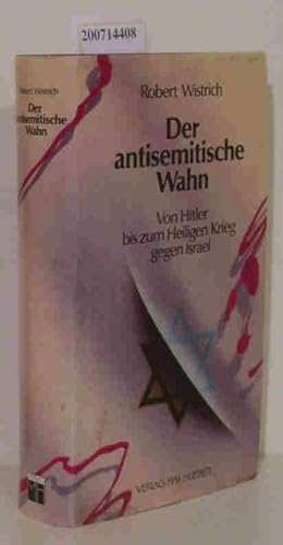 Bild des Verkufers fr Der antisemitische Wahn- von Hitler bis zum Heiligen Krieg gegen Israel / Robert Wistrich. Aus d. Engl. von Karl Heinz Siber zum Verkauf von ralfs-buecherkiste