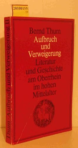 Seller image for Aufbruch und Verweigerung Literatur u. Geschichte am Oberrhein im hohen Mittelalter Aspekte e. geschichtl. Kulturraums / Bernd Thum. [Hrsg. von d. Literar. Ges. (Scheffelbund), Karlsruhe] for sale by ralfs-buecherkiste
