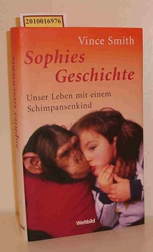 Bild des Verkufers fr Sophies Geschichte unser Leben mit einem Schimpansenkind / Vince Smith. Aus dem Engl. von Hans Link zum Verkauf von ralfs-buecherkiste